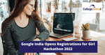 Google India Opens Registrations for Girl Hackathon 2022