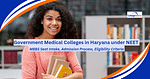 List of Government Medical Colleges in Haryana under NEET 2024