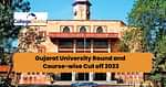 Gujarat University Round and Course Wise Cut Off 2023?