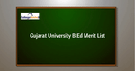 Gujarat University B.Ed Merit List 2020