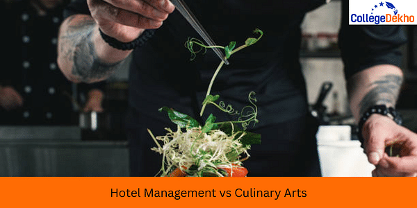 Hotel Management vs Culinary Arts: Courses, Colleges, Eligibility, Scope