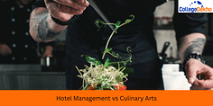 Hotel Management vs Culinary Arts: Courses, Colleges, Eligibility, Scope