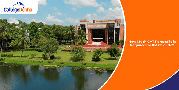 How Much CAT 2025 Percentile is Required for IIM Calcutta? | CollegeDekho