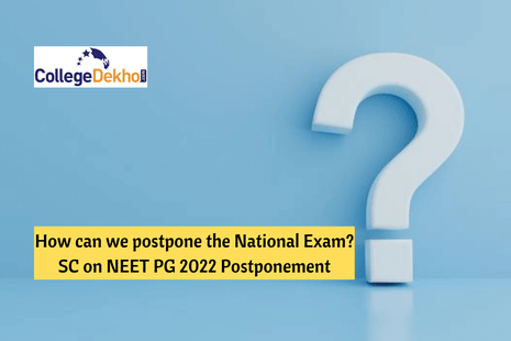 “How can we postpone the National Exam” - Supreme Court on NEET PG 2022 Postponement