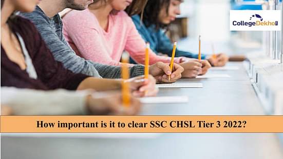 How important is it to clear SSC CHSL Tier 3 2022