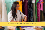 How is B.Des Fashion Design Different from B.Sc Fashion Design?