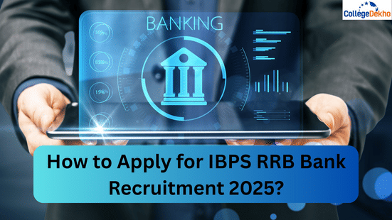 How to Apply for IBPS RRB Bank Recruitment 2025?