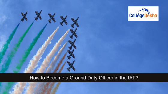 How to Become a Ground Duty Officer in the IAF? | CollegeDekho
