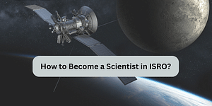 How to Become a Scientist in ISRO