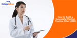 How to Build a Successful Medical Practice After MBBS