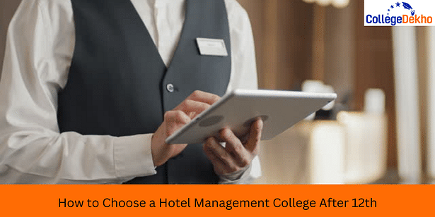 Factors and Tips to Choose a Hotel Management College After 12th