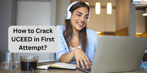How to Crack UCEED in First Attempt?