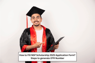 How to Fill NSP Scholarship 2025 Application Form? Steps to generate OTR Number