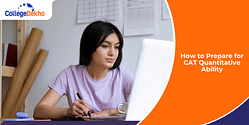 How to Prepare for CAT Quantitative Ability (QA) 2025 - Check Expert Advice, Tips and Tricks