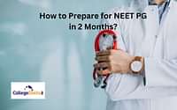 How to Prepare for NEET PG 2025 in 2 Months?