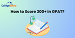 How To Score 300+ in GPAT 2025
