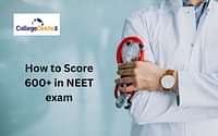 नीट में 600+ स्कोर कैसे करें? (NEET me 600+ Score Kaise kare?) - यहां जानें स्मार्ट टिप्स एंड ट्रिक्स