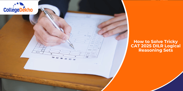 How to Solve Tricky CAT 2025 DILR Logical Reasoning Sets | CollegeDekho