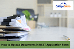 How to Upload Documents in NEET Application Form 2025
