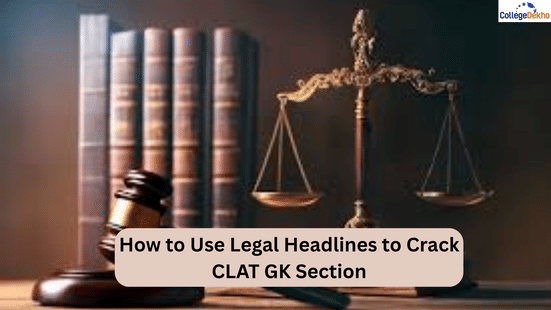 How to Use Legal Headlines to Crack CLAT 2026 GK Section