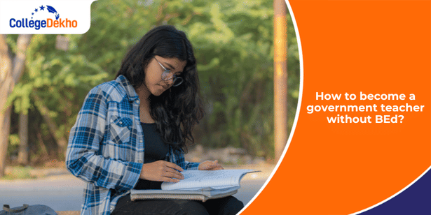 How to Become a Government Teacher Without B.Ed?