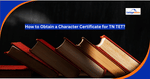 How to Obtain a Character Certificate for TN TET 2025