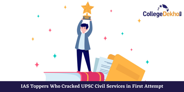 IAS Toppers Who Cracked UPSC Civil Services in First Attempt | CollegeDekho