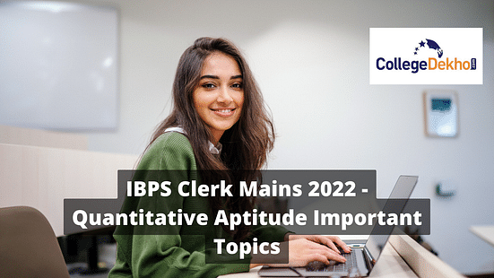IBPS Clerk Mains 2022 - Quantitative Aptitude Preparation Tips