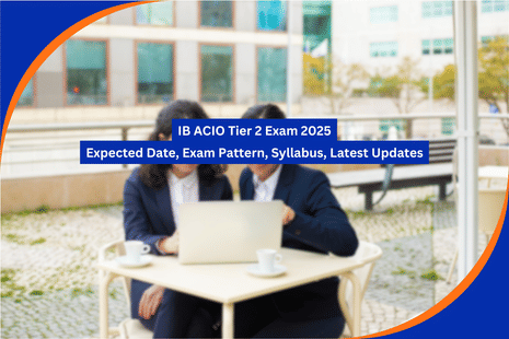 IB ACIO Tier 2 Exam 2025: Expected Date, Exam Pattern, Syllabus, Latest Updates