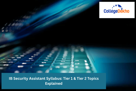 IB Security Assistant Syllabus 2026: Tier 1 & Tier 2 Topics Explained