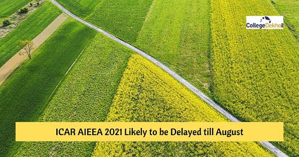 ICAR AIEEA 2021 Likely to be Delayed till August, Check Latest Updates Here