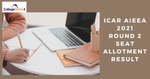 ICAR AIEEA 2021 Round 2 Seat Allotment Result