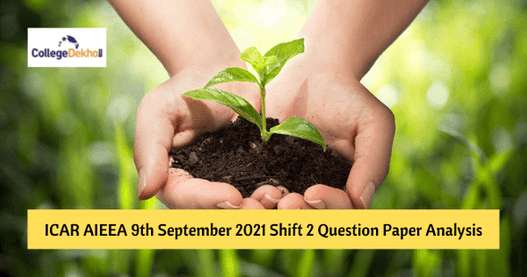 ICAR AIEEA 9th Sept 2021 Shift 2 Question Paper Analysis, Answer Key