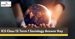 ISC Class 12 Semester 1 Sociology Answer Key 2021-22 - Download PDF Here