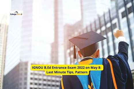 IGNOU B.Ed Entrance Exam 2022 on May 8: Last Minute Tips, Pattern