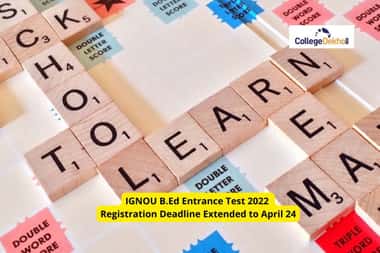 IGNOU B.Ed Entrance Test 2022 registration deadline extended to April 24