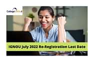 IGNOU July 2022 Re-Registration Last Date Extended: Check Date & Registration Process