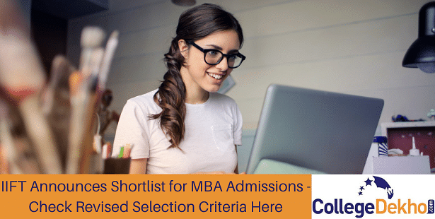 IIFT Announces Shortlist for MBA Admissions 2021 - Check Revised Selection Criteria Here