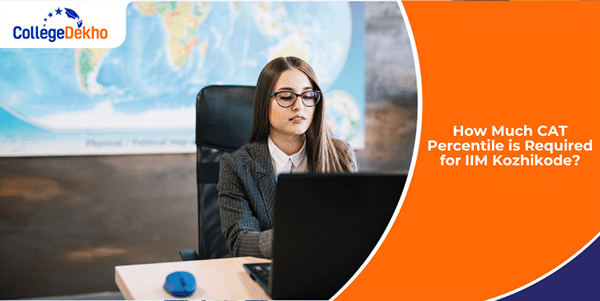 How Much CAT 2025 Percentile is Required for IIM Kozhikode? | CollegeDekho