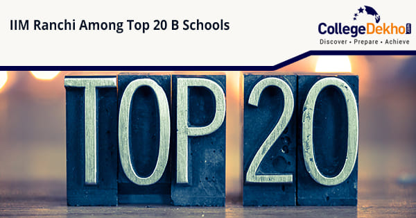 Iim Ranchi Ranking IIM Ranchi Features Among Top 20 B-Schools in India | CollegeDekho