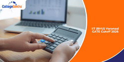 IIT (BHU) Varanasi GATE Cutoff 2026: M.Tech Admission Process, Cutoffs
