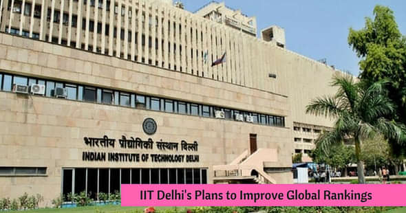 Institute of Eminence: IIT Delhi Plans to Improve Global Rankings