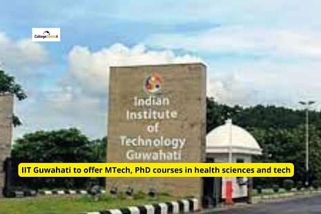 IIT Guwahati to offer MTech, PhD courses in health sciences and tech