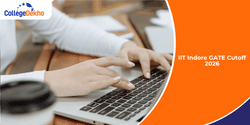 IIT Indore GATE Cutoff 2026: M.Tech Admission Process, Cutoffs