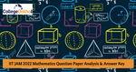 IIT JAM 2022 Mathematics Question Paper Analysis & Answer Key