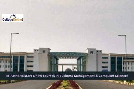 IIT Patna to start 6 new courses in Business Management & Computer Sciences