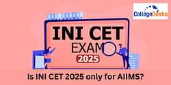 Is INI CET 2025 only for AIIMS?