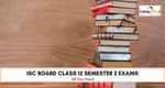 ISC 12th Exams 2022