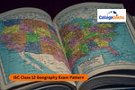 ISC Class 12 Geography Exam Pattern 2024-25