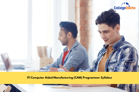 ITI Computer Aided Manufacturing (CAM) Programmer Syllabus: Course Structure, Detailed Syllabus